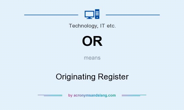 What does OR mean? It stands for Originating Register