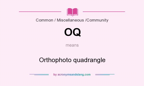 What does OQ mean? It stands for Orthophoto quadrangle