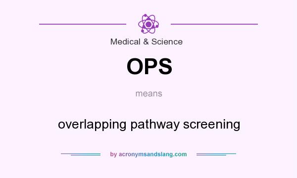 What does OPS mean? It stands for overlapping pathway screening