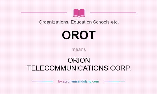 What does OROT mean? It stands for ORION TELECOMMUNICATIONS CORP.