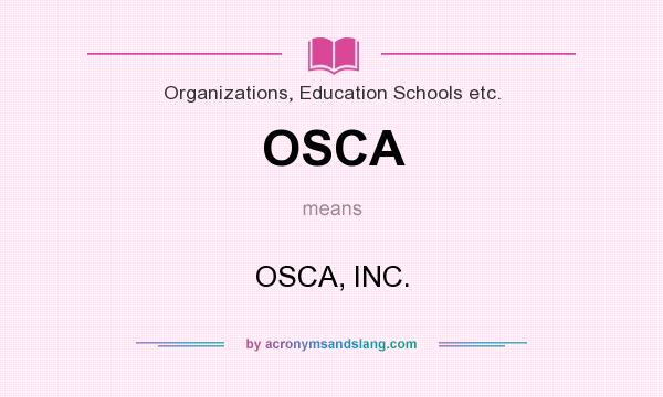 What does OSCA mean? It stands for OSCA, INC.