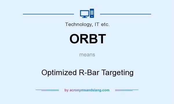 What does ORBT mean? It stands for Optimized R-Bar Targeting