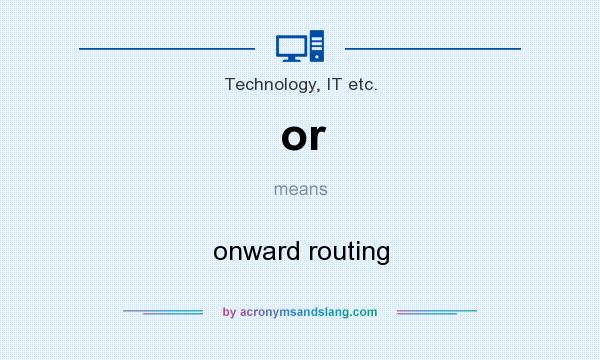 What does or mean? It stands for onward routing
