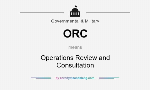What does ORC mean? It stands for Operations Review and Consultation