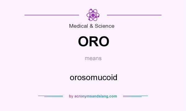 What does ORO mean? It stands for orosomucoid
