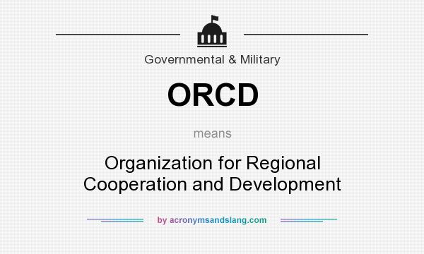 What does ORCD mean? It stands for Organization for Regional Cooperation and Development