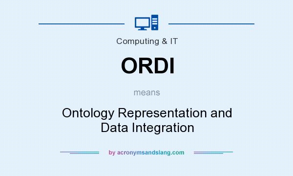 What does ORDI mean? It stands for Ontology Representation and Data Integration