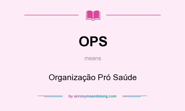 What does OPS mean? It stands for Organização Pró Saúde