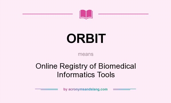 What does ORBIT mean? It stands for Online Registry of Biomedical Informatics Tools