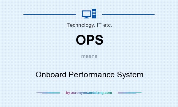What does OPS mean? It stands for Onboard Performance System