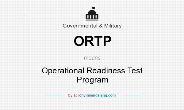 What does ORTP mean? It stands for Operational Readiness Test Program
