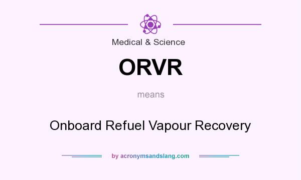 What does ORVR mean? It stands for Onboard Refuel Vapour Recovery