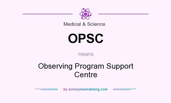 What does OPSC mean? It stands for Observing Program Support Centre
