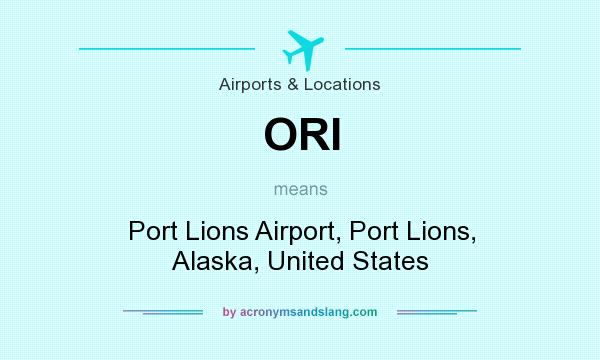 What does ORI mean? It stands for Port Lions Airport, Port Lions, Alaska, United States