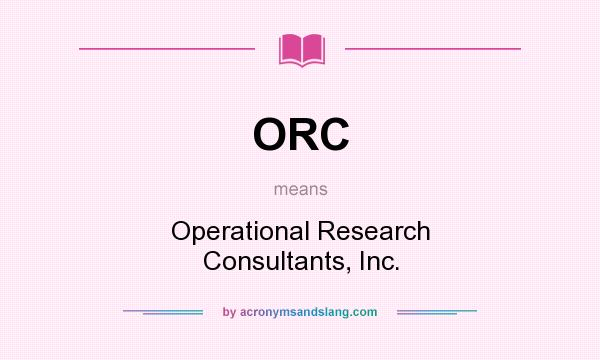 What does ORC mean? It stands for Operational Research Consultants, Inc.