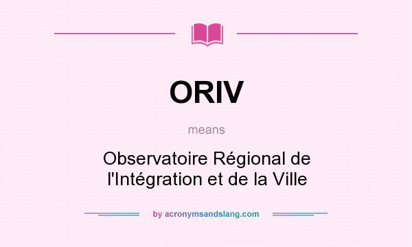 What does ORIV mean? It stands for Observatoire Régional de l`Intégration et de la Ville