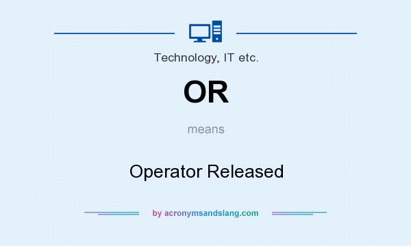 What does OR mean? It stands for Operator Released
