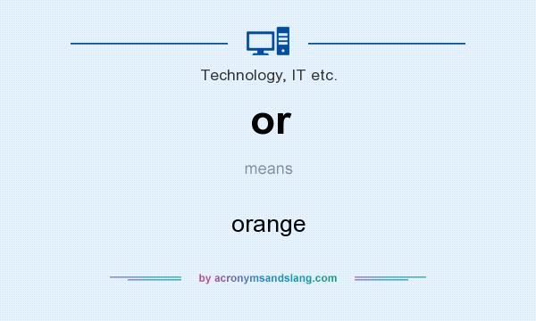 What does or mean? It stands for orange
