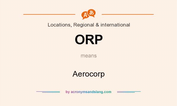 What does ORP mean? It stands for Aerocorp
