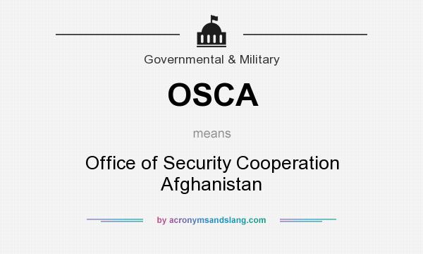What does OSCA mean? It stands for Office of Security Cooperation Afghanistan