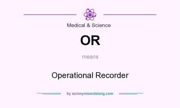 What does OR mean? It stands for Operational Recorder