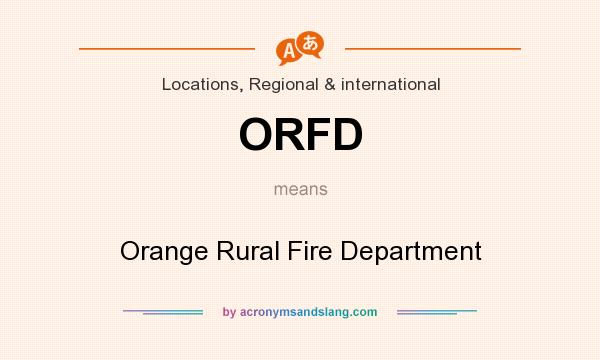 What does ORFD mean? It stands for Orange Rural Fire Department