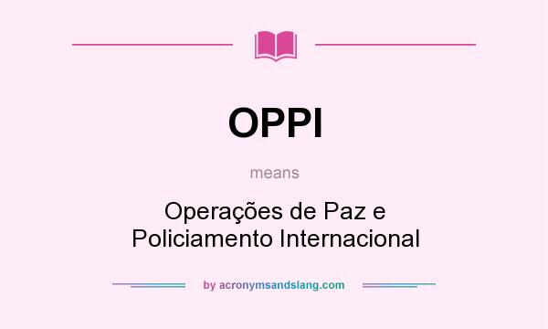 What does OPPI mean? It stands for Operações de Paz e Policiamento Internacional