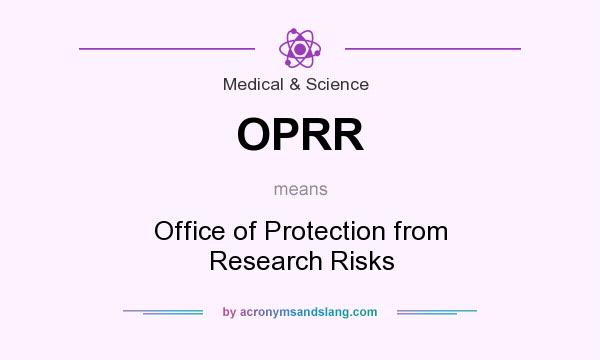 What does OPRR mean? It stands for Office of Protection from Research Risks