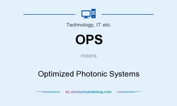 What does OPS mean? It stands for Optimized Photonic Systems