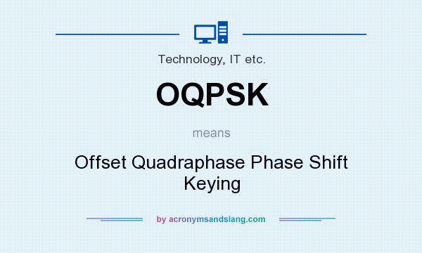 What does OQPSK mean? It stands for Offset Quadraphase Phase Shift Keying
