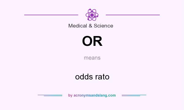 What does OR mean? It stands for odds rato