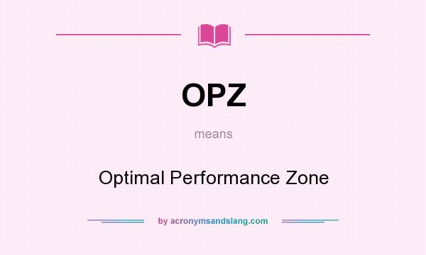 What does OPZ mean? It stands for Optimal Performance Zone