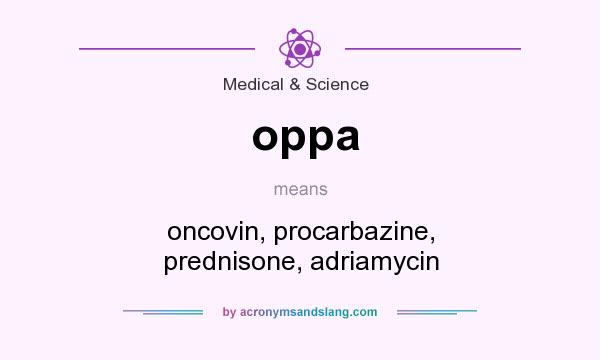 What does oppa mean? It stands for oncovin, procarbazine, prednisone, adriamycin