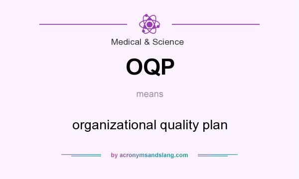 What does OQP mean? It stands for organizational quality plan