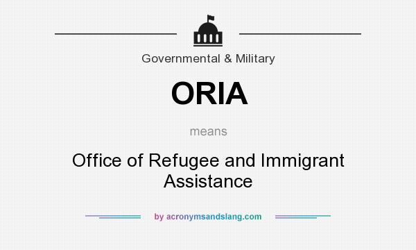 What does ORIA mean? It stands for Office of Refugee and Immigrant Assistance