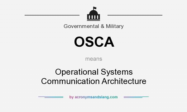 What does OSCA mean? It stands for Operational Systems Communication Architecture