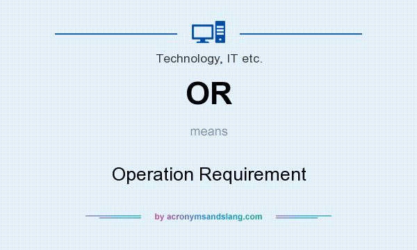What does OR mean? It stands for Operation Requirement