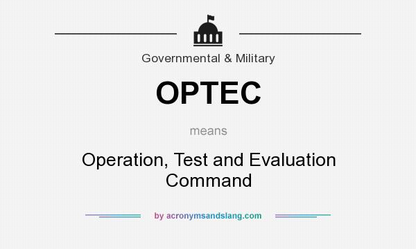 What does OPTEC mean? It stands for Operation, Test and Evaluation Command