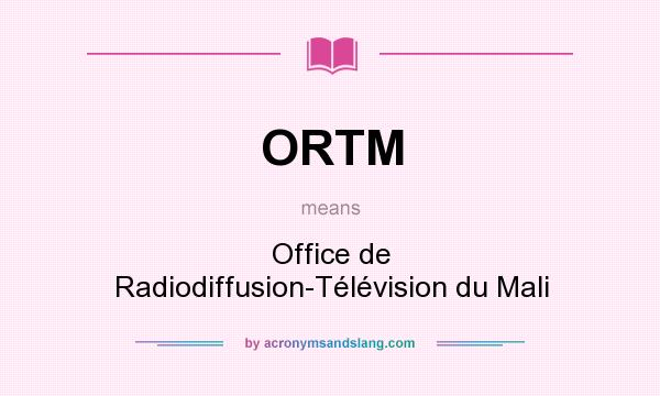 What does ORTM mean? It stands for Office de Radiodiffusion-Télévision du Mali