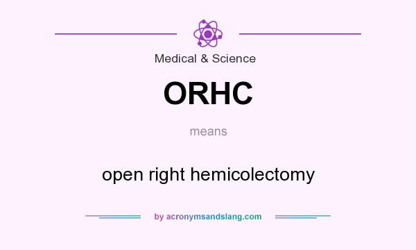 What does ORHC mean? It stands for open right hemicolectomy