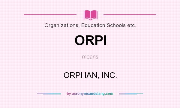 What does ORPI mean? It stands for ORPHAN, INC.