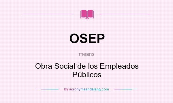 What does OSEP mean? It stands for Obra Social de los Empleados Públicos
