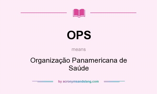 What does OPS mean? It stands for Organização Panamericana de Saúde