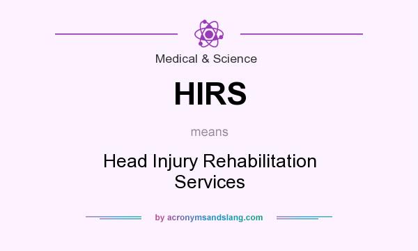 What does HIRS mean? It stands for Head Injury Rehabilitation Services