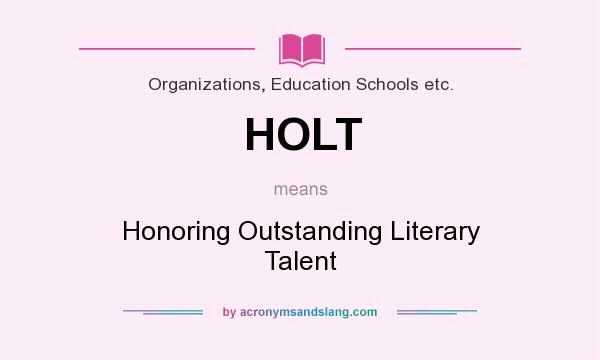 What does HOLT mean? It stands for Honoring Outstanding Literary Talent