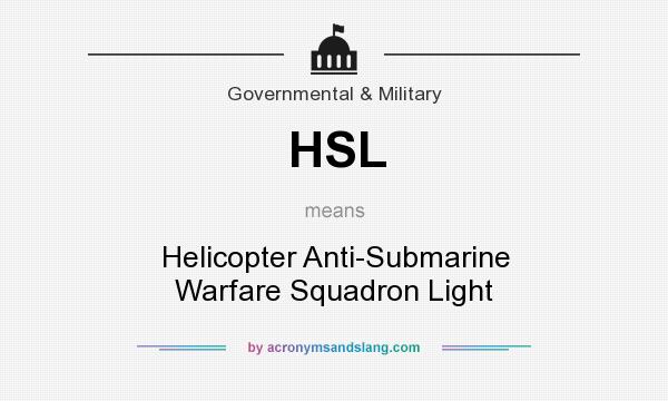 What does HSL mean? It stands for Helicopter Anti-Submarine Warfare Squadron Light