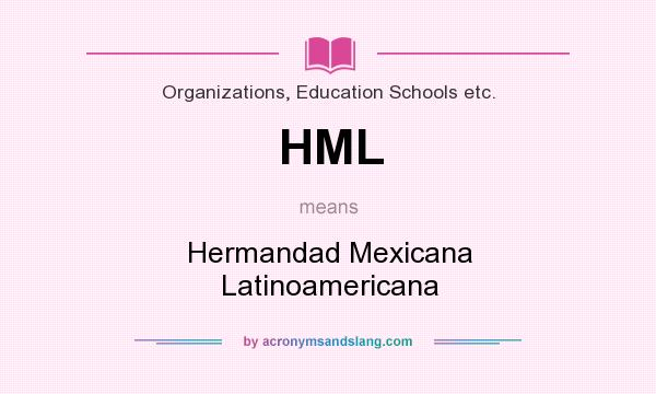 What does HML mean? It stands for Hermandad Mexicana Latinoamericana