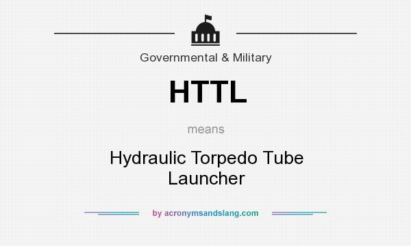 What does HTTL mean? It stands for Hydraulic Torpedo Tube Launcher