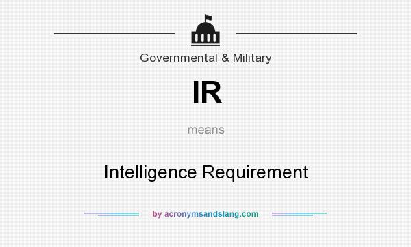 What does IR mean? It stands for Intelligence Requirement