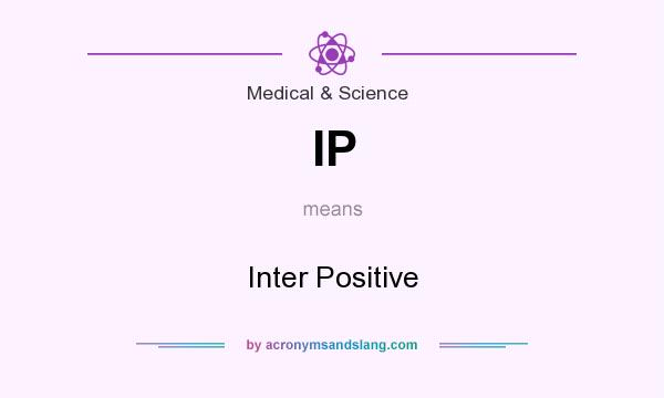 What does IP mean? It stands for Inter Positive